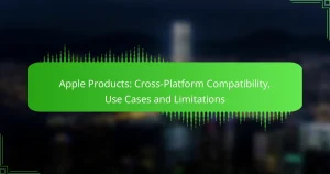 Apple Products: Cross-Platform Compatibility, Use Cases and Limitations