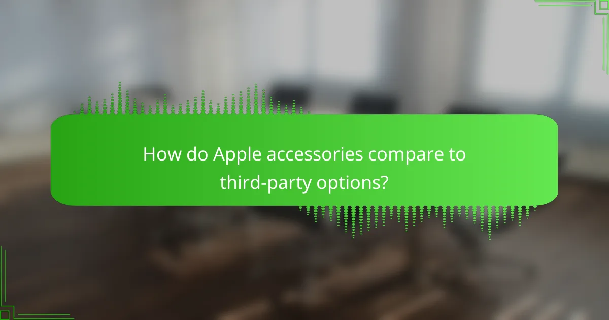 How do Apple accessories compare to third-party options?