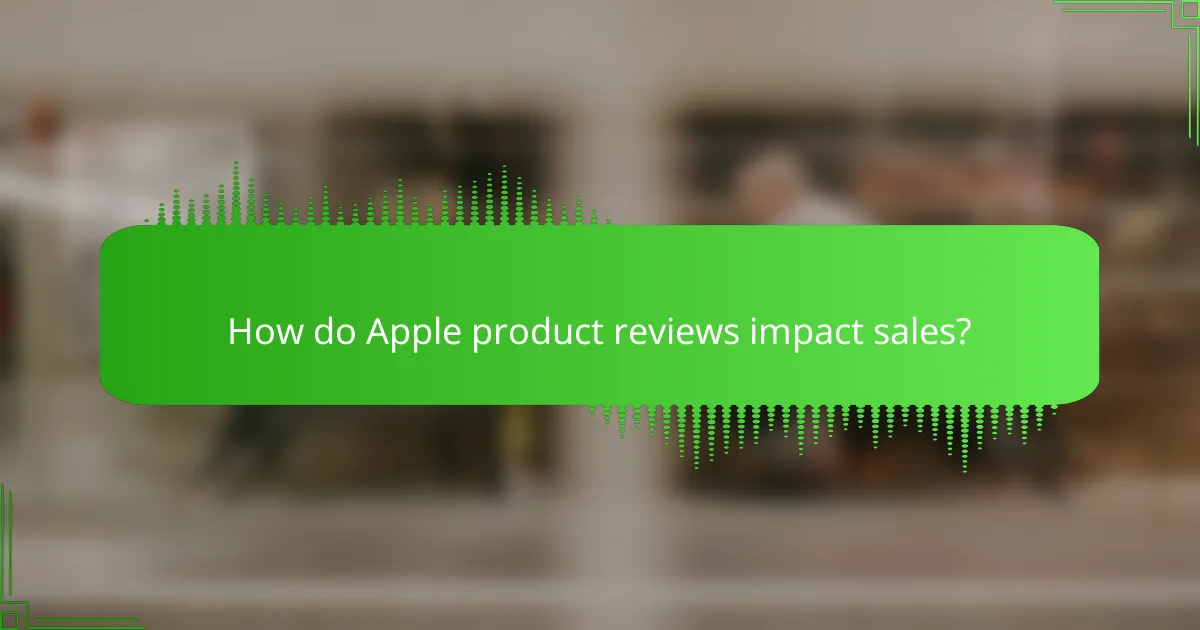 How do Apple product reviews impact sales?