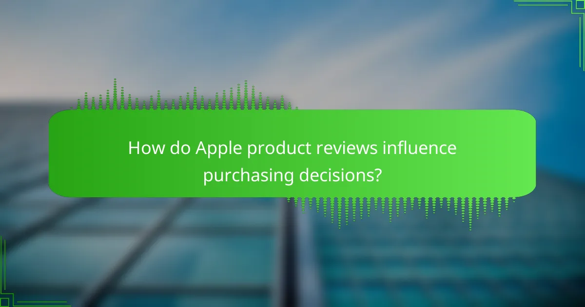 How do Apple product reviews influence purchasing decisions?