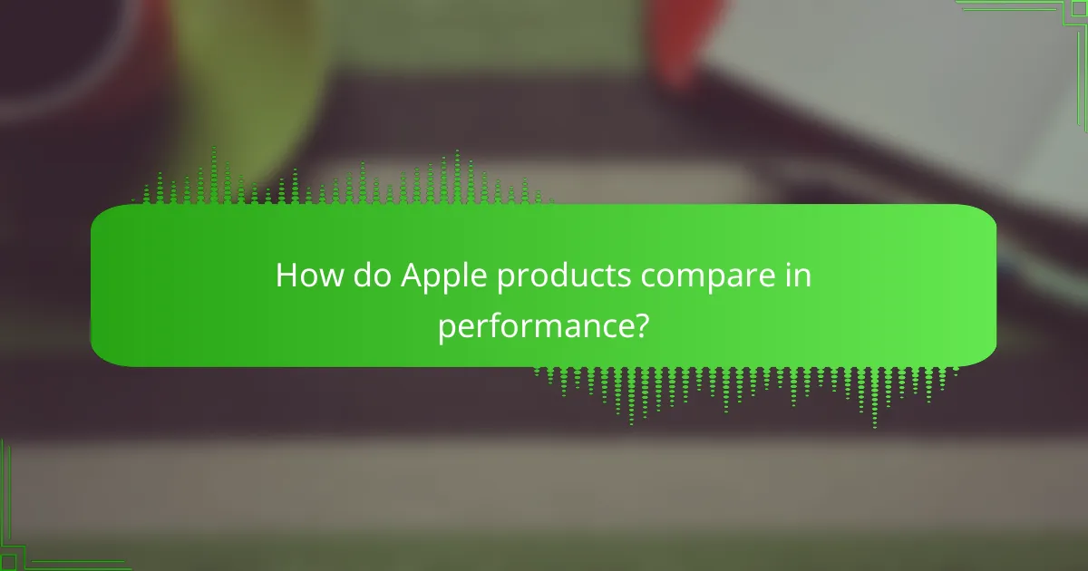How do Apple products compare in performance?
