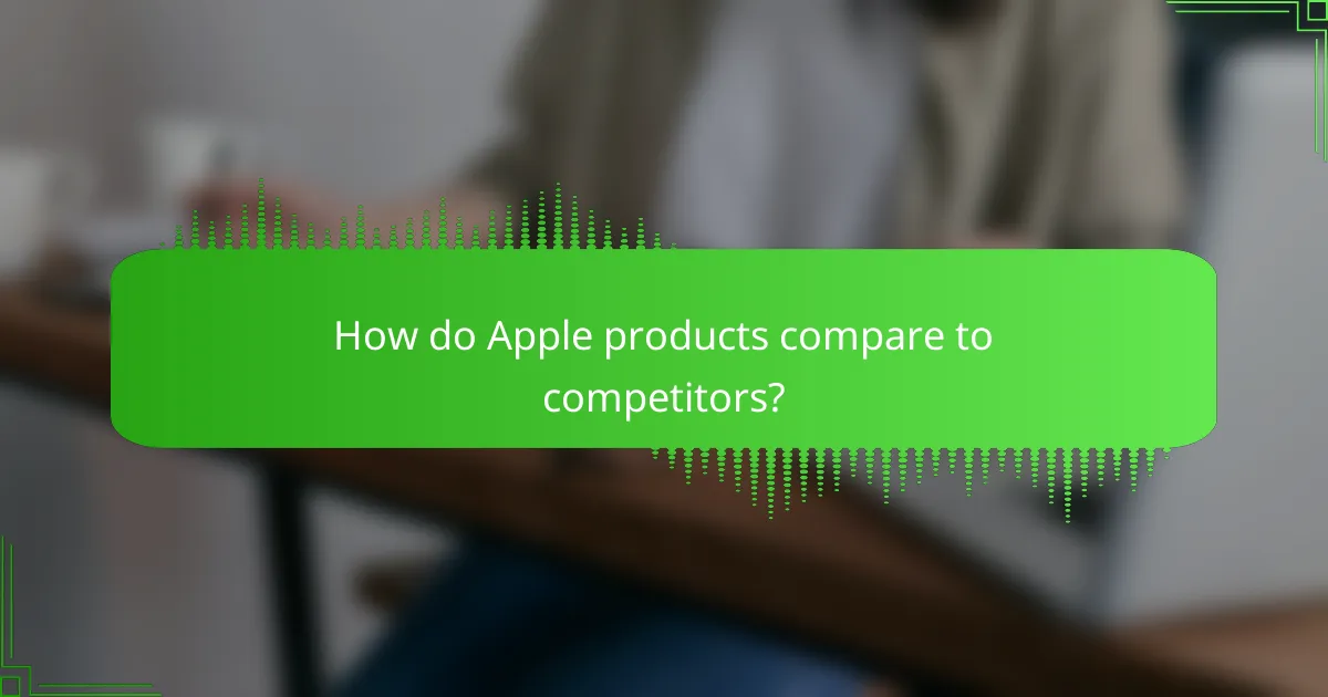 How do Apple products compare to competitors?