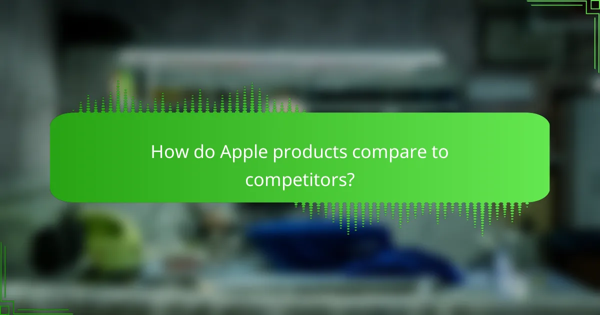 How do Apple products compare to competitors?
