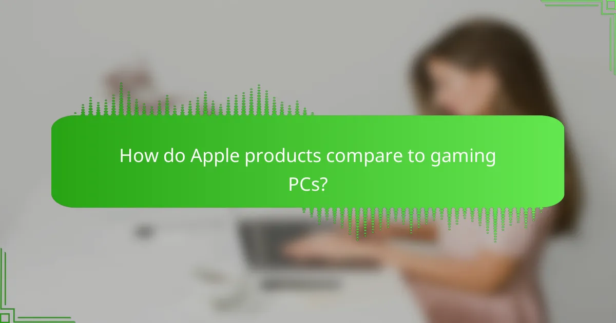 How do Apple products compare to gaming PCs?