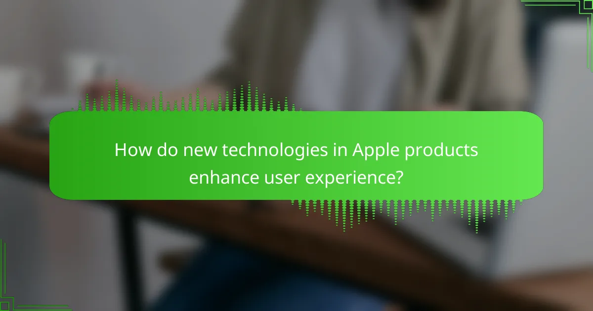 How do new technologies in Apple products enhance user experience?