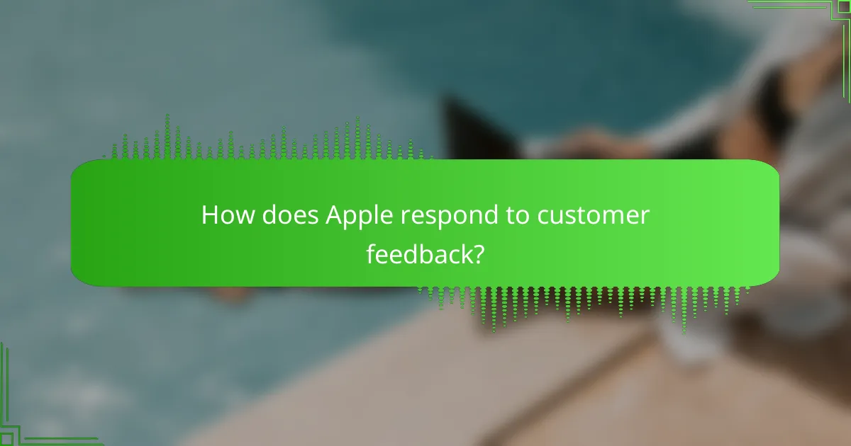 How does Apple respond to customer feedback?