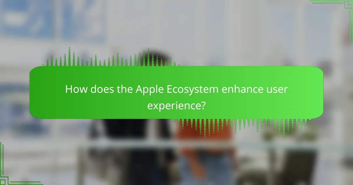 How does the Apple Ecosystem enhance user experience?