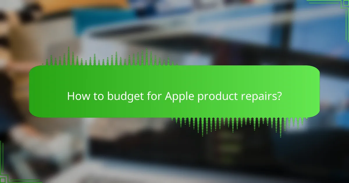 How to budget for Apple product repairs?