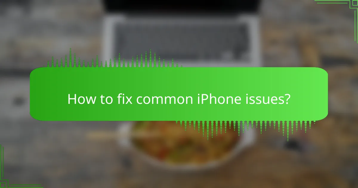 How to fix common iPhone issues?