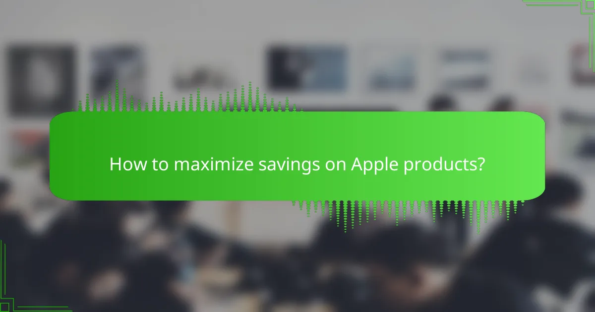 How to maximize savings on Apple products?
