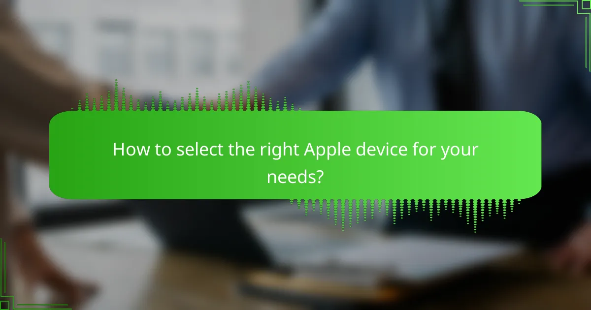 How to select the right Apple device for your needs?