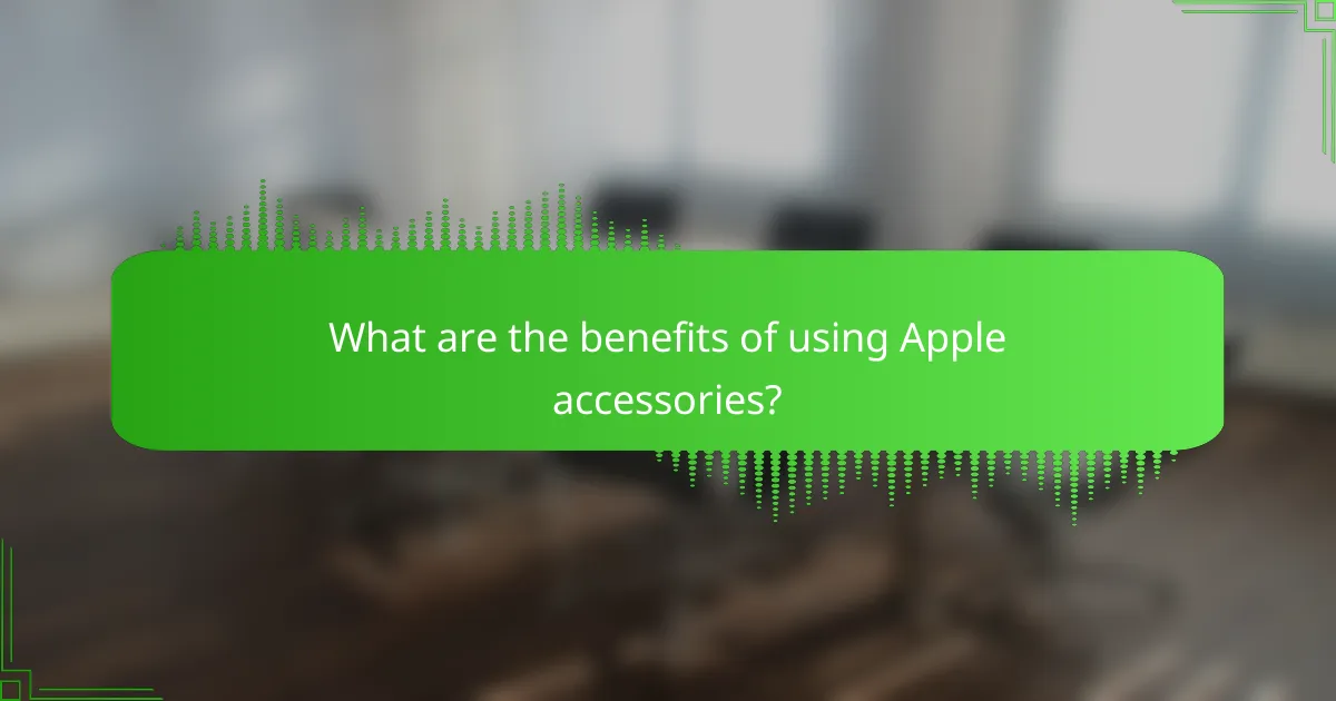 What are the benefits of using Apple accessories?