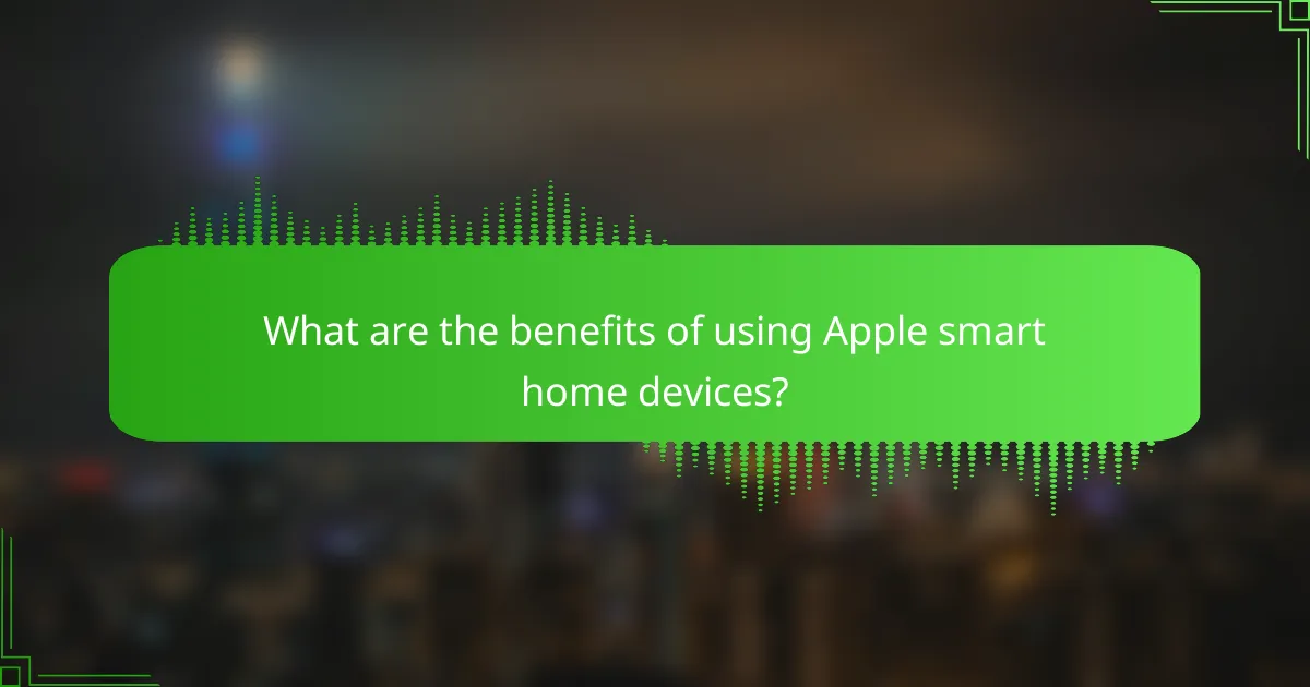 What are the benefits of using Apple smart home devices?
