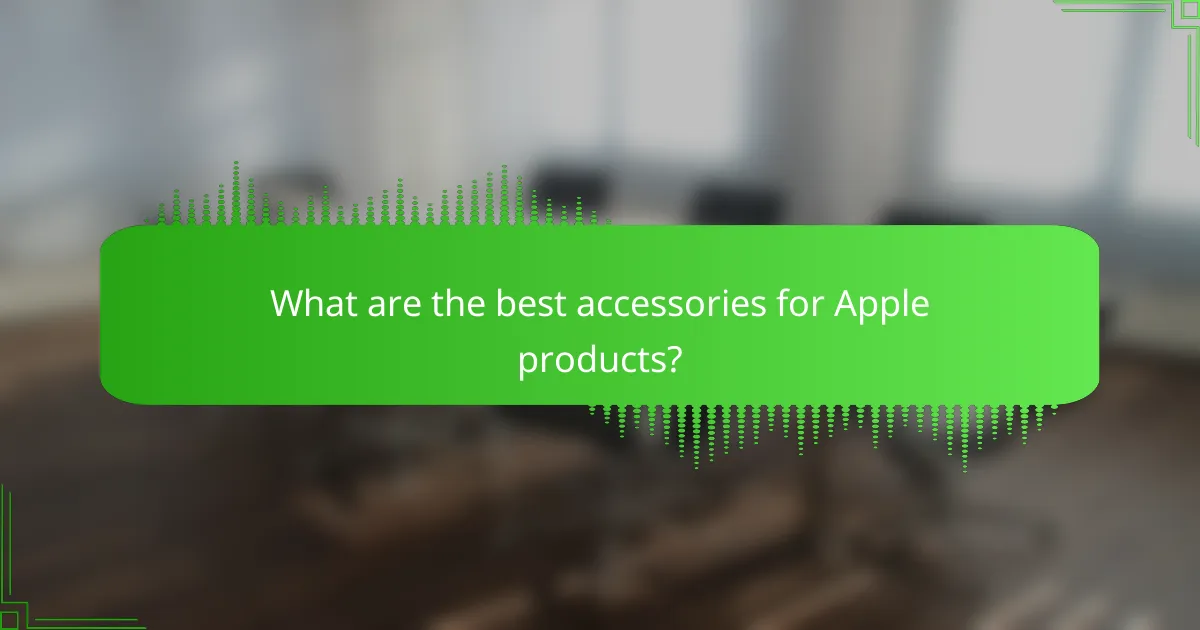 What are the best accessories for Apple products?