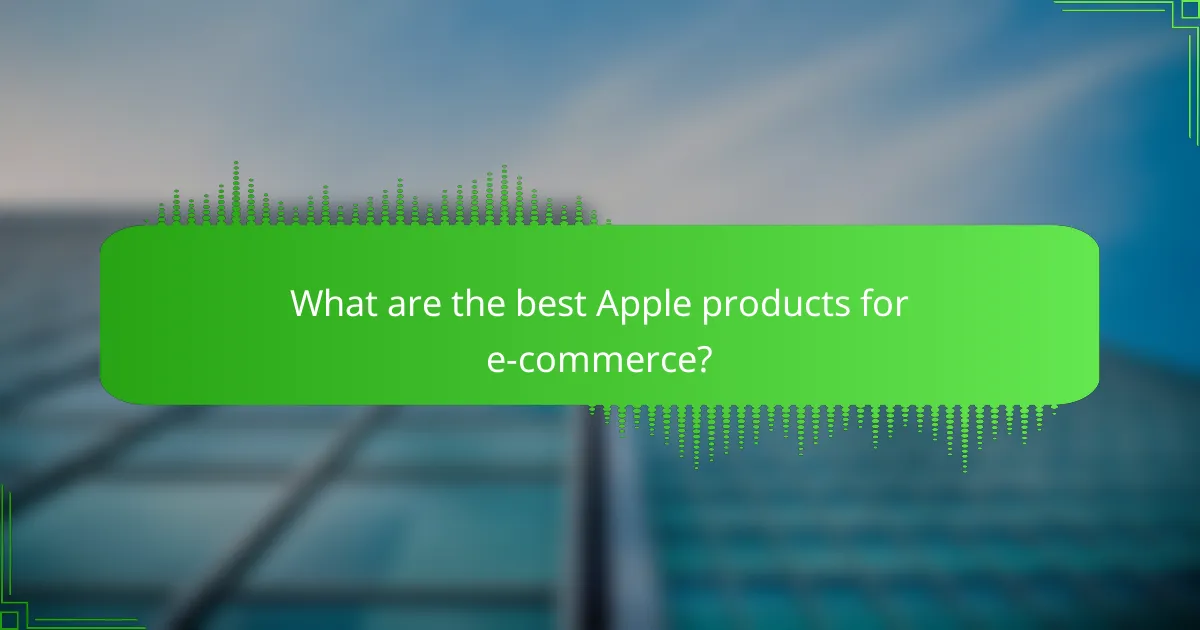 What are the best Apple products for e-commerce?
