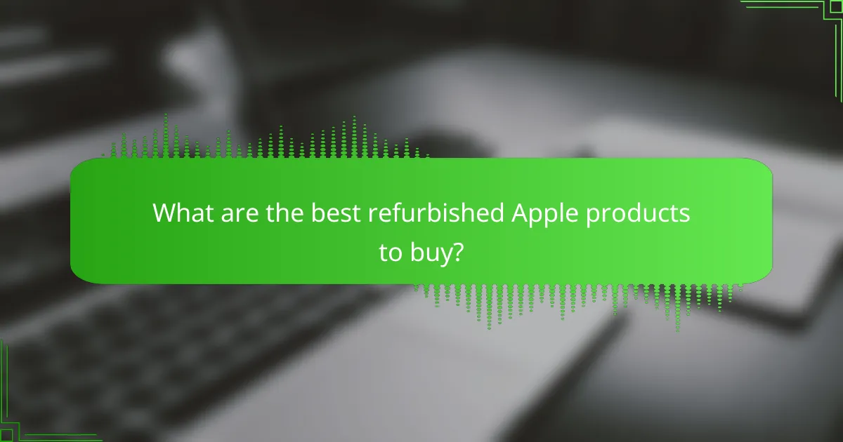 What are the best refurbished Apple products to buy?
