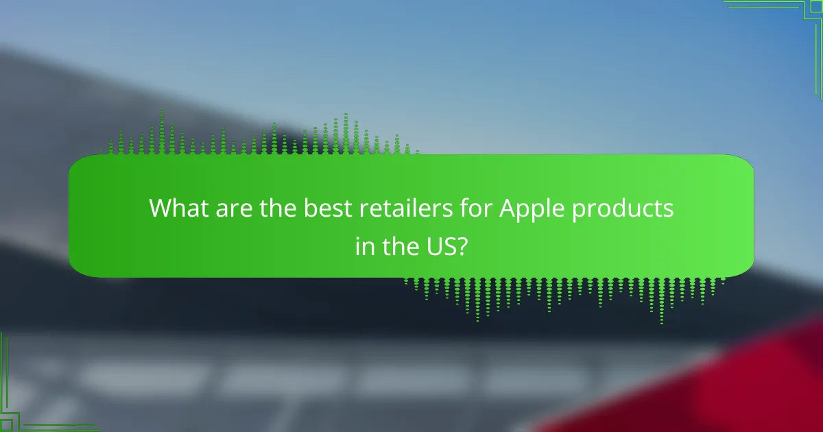 What are the best retailers for Apple products in the US?