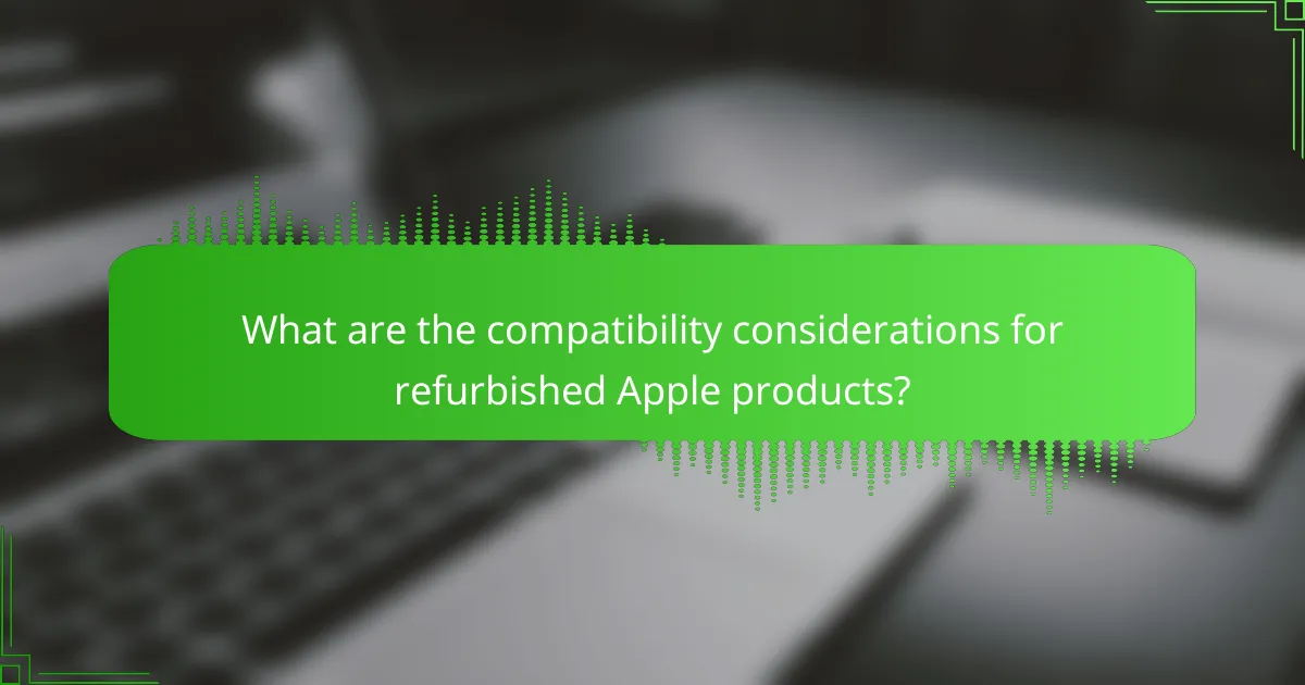 What are the compatibility considerations for refurbished Apple products?