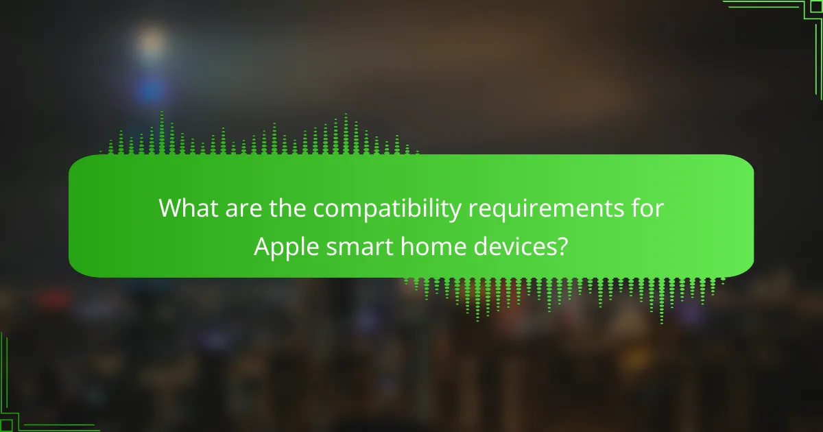 What are the compatibility requirements for Apple smart home devices?