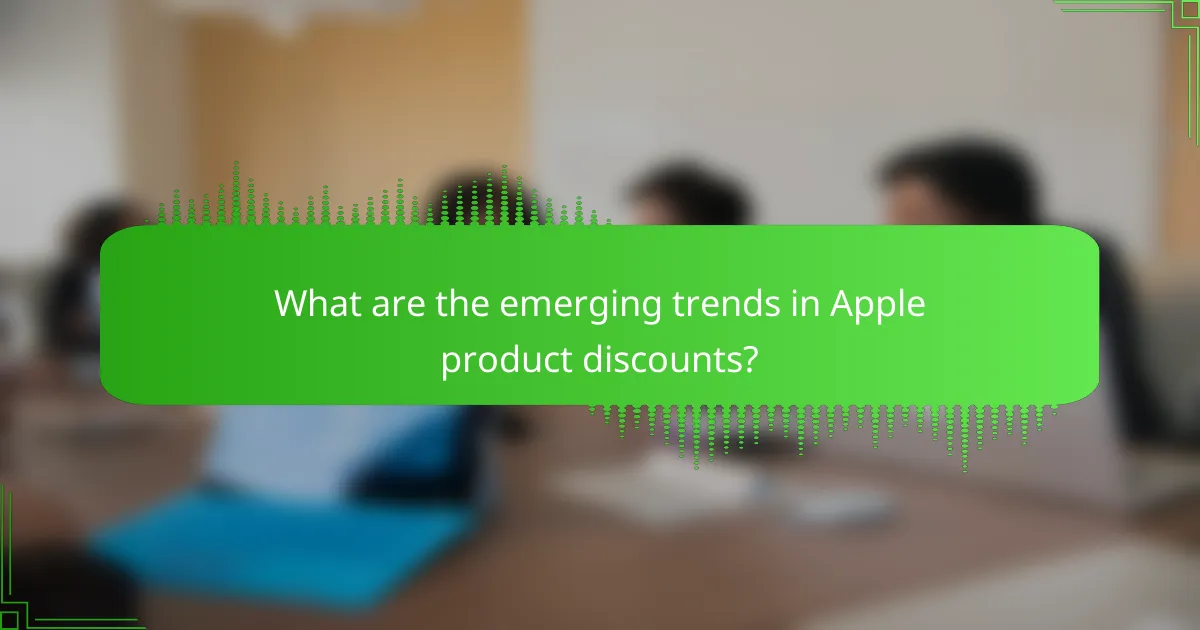 What are the emerging trends in Apple product discounts?