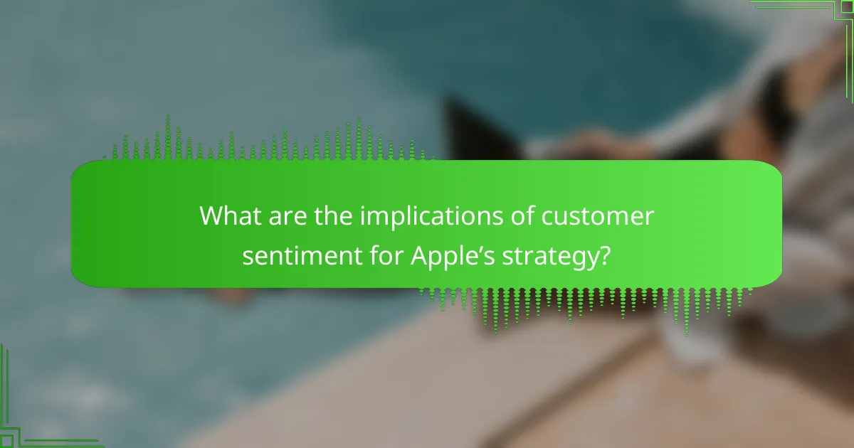 What are the implications of customer sentiment for Apple’s strategy?