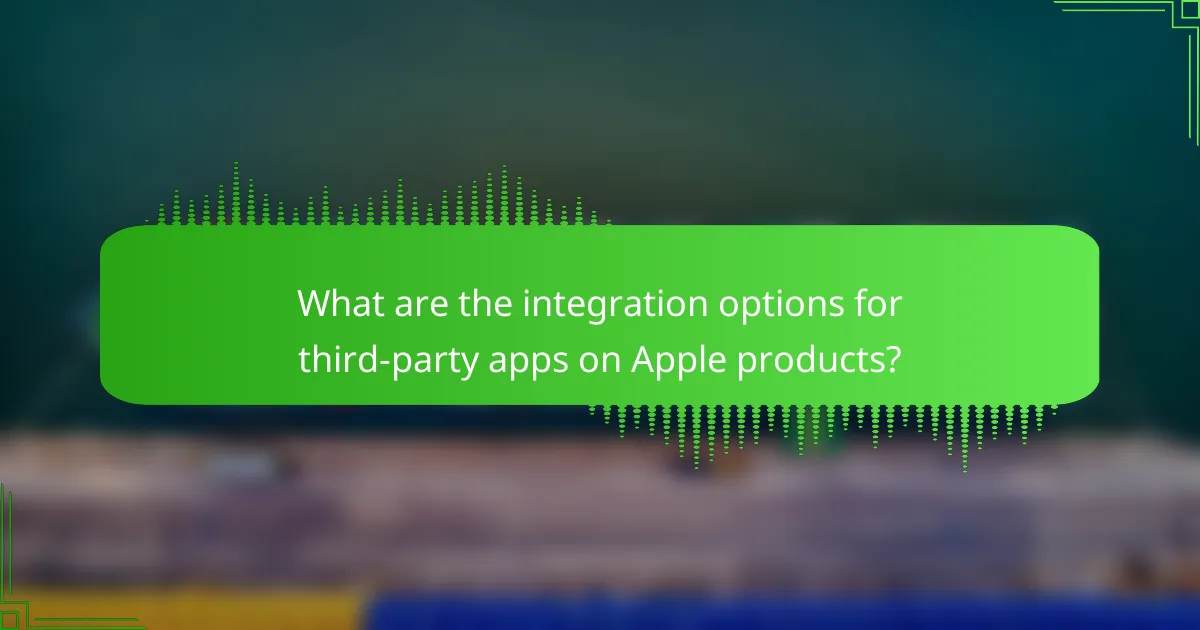 What are the integration options for third-party apps on Apple products?