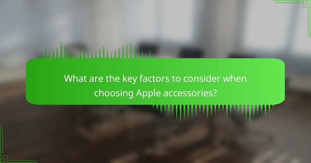 What are the key factors to consider when choosing Apple accessories?