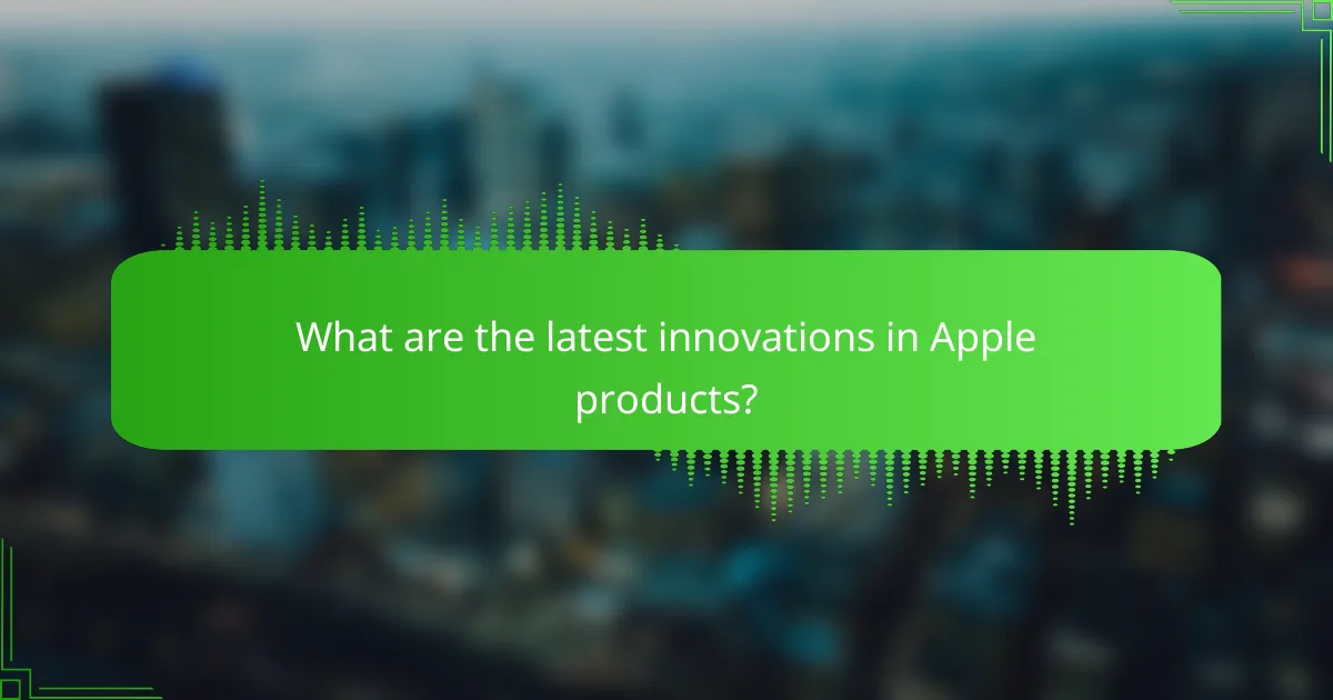 What are the latest innovations in Apple products?