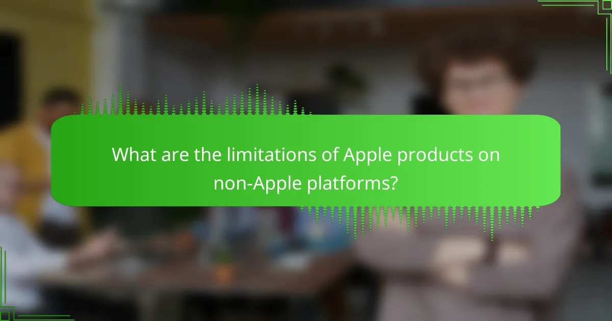 What are the limitations of Apple products on non-Apple platforms?
