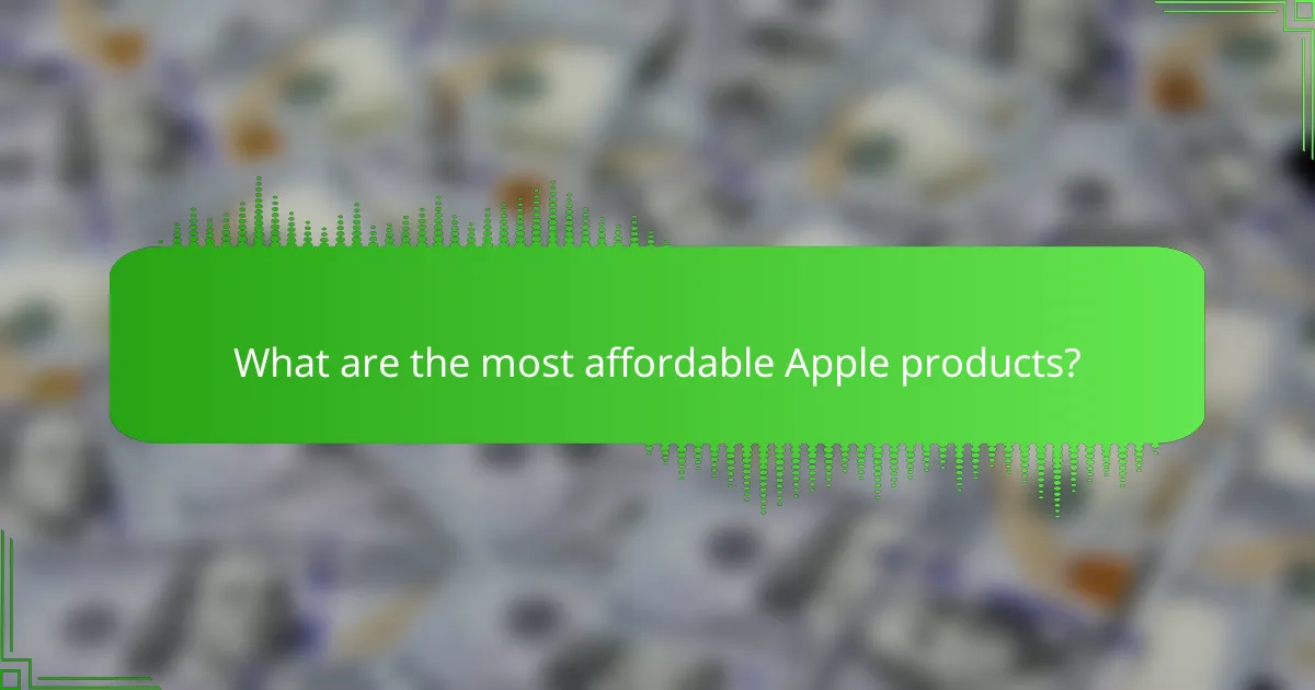 What are the most affordable Apple products?