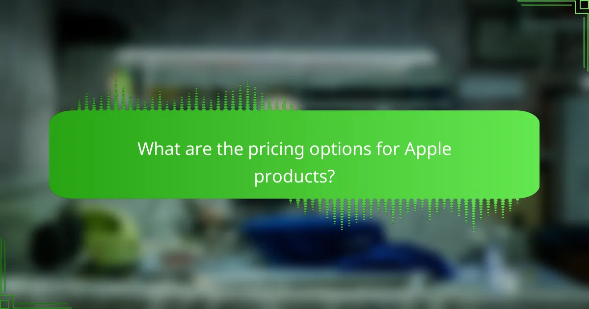 What are the pricing options for Apple products?