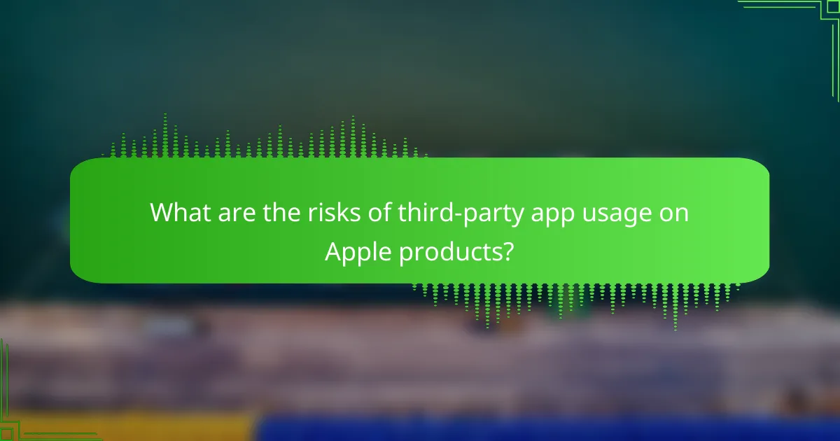 What are the risks of third-party app usage on Apple products?
