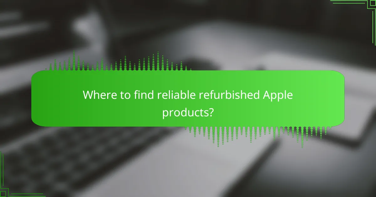 Where to find reliable refurbished Apple products?