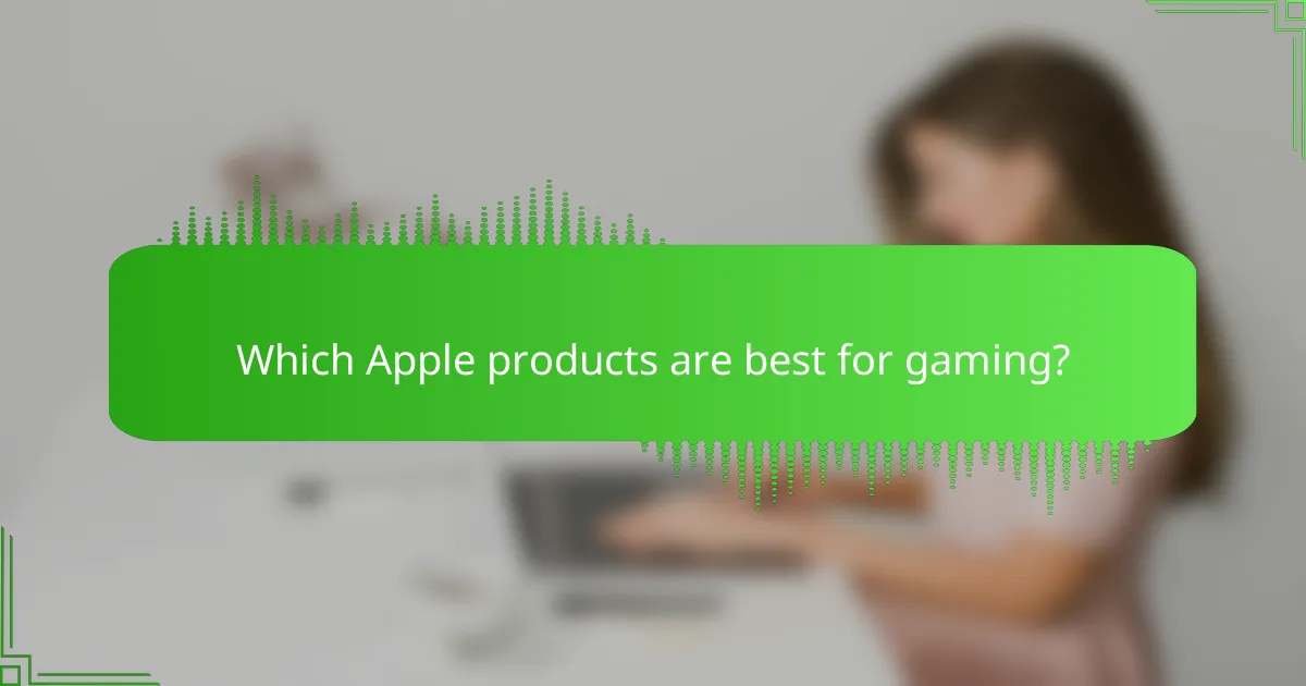 Which Apple products are best for gaming?